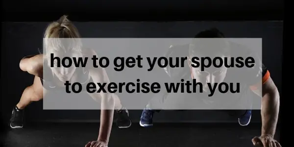 Read more about the article 11 Ways To Get Your Spouse To Exercise With You