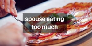 Read more about the article 10 Things To Do When Your Spouse Eats Too Much Food